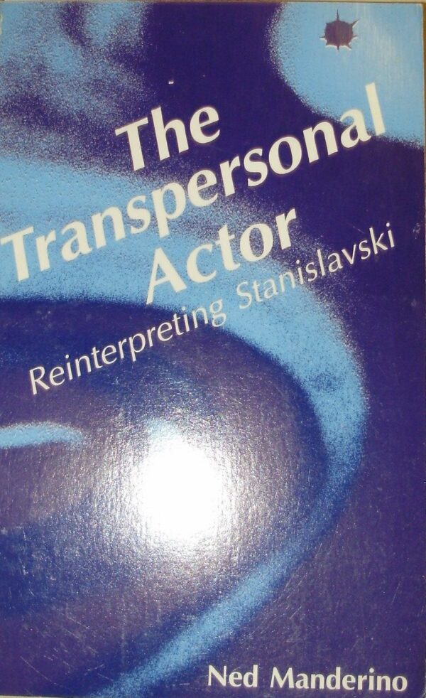 The Transpersonal Actor. Reinterpreting Stanislavski - Ned Manderino - Ed. Manderino Books 1989