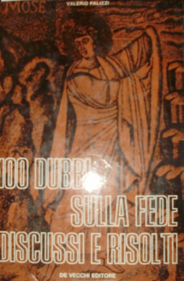 100 Dubbi Sulla Fede Discussi E Risolti - Valerio Palizzi - Ed. G. De Vecchi 1970