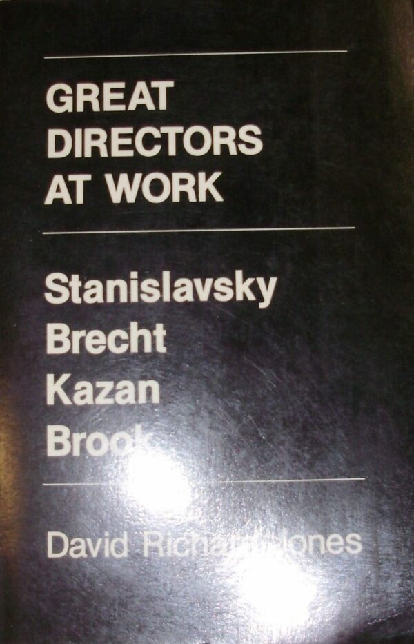 Great Directors at Work. Stanislavsky, Brecht, Kazan, Brook - David Richard Jones - Ed. University Of California Press 1987