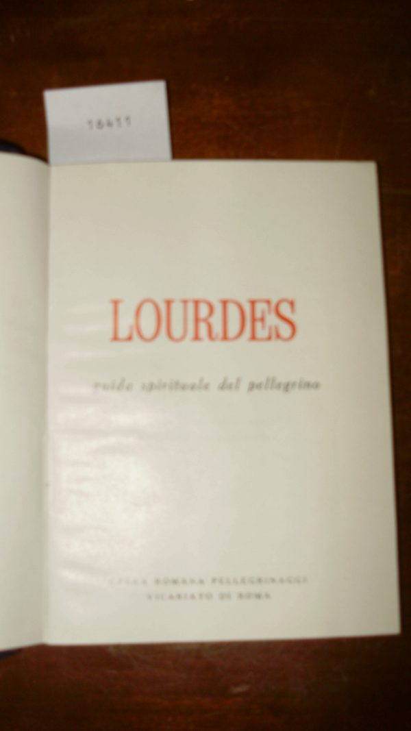 Lourdes. Guida Spirituale Del Pellegrino - Autori Vari - Ed. Opera Romana Pelegrinaggi Vicariato Roma 1961