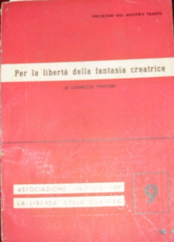 Per La Libertà Della Fantasia Creatrice - Lionello Venturi - Ed. Tipografia Abete Roma 1953