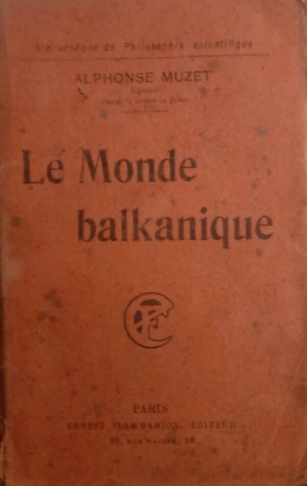 Le Monde Balkanique - Alphonse Muzet - Ed. Ernest Flammarion Paris 1917