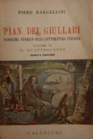 Pian Dei Giullari. Panorama Storico Della Letteratura Italiana - Piero Bargellini - Ed. Vallecchi Firenze 1941