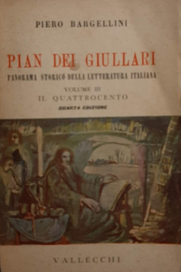 Pian Dei Giullari. Panorama Storico Della Letteratura Italiana - Piero Bargellini - Ed. Vallecchi Firenze 1941
