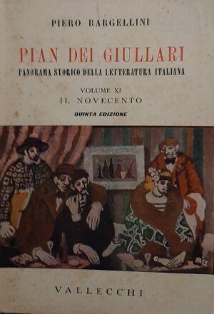 Pian Dei Giullari. Panorama Storico Della Letteratura Italiana - Piero Bargellini - Ed. Vallecchi Firenze 1950