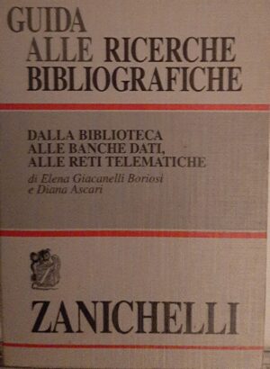 Guida Alle Ricerche Bibliografiche - Elena Giacanelli Boriosi / Diana Ascari - Ed. Zanichelli Bologna 1995