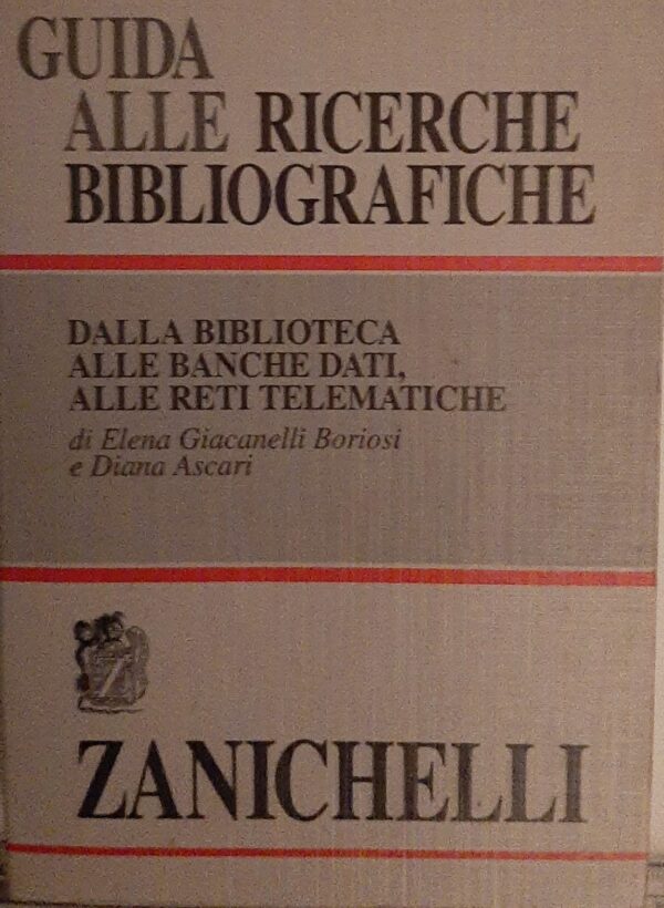 Guida Alle Ricerche Bibliografiche - Elena Giacanelli Boriosi / Diana Ascari - Ed. Zanichelli Bologna 1995