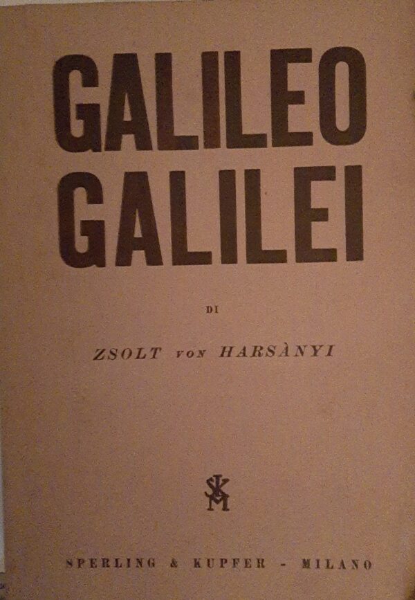 Galileo Galilei - Zsolt Von Harsanyi - Ed. Sperling & Kupfer Milano 1953