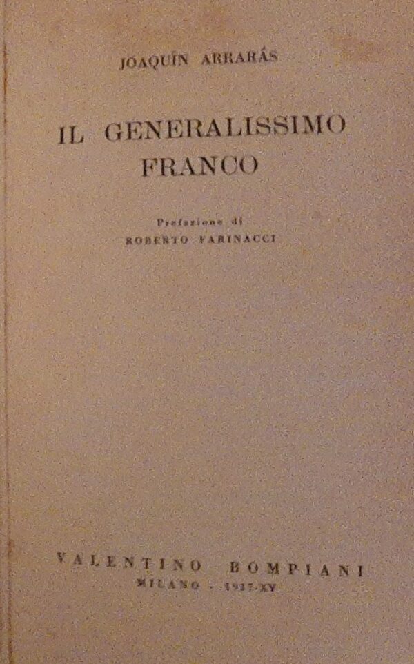 Il Generalissimo Franco - Joaquìn Arraràs - Ed. Bompiani Milano 1937