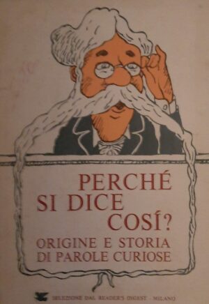 Perché Si Dice Così? Origine E Storia Di Parole Curiose - Autori Vari - Ed. Selezione Reader's Digest Milano 1974