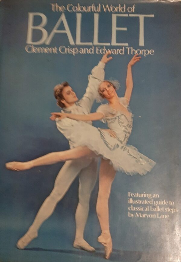 The Colourful World Of Ballet - Clement Crisp / Edward Thorpe - Ed. Octopus Books Limited 1977