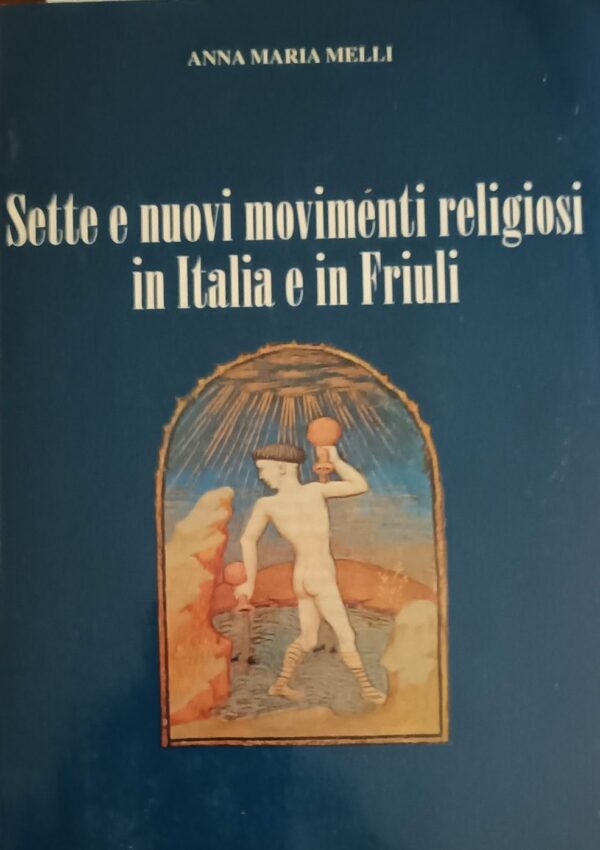 Sette E Nuovi Movimenti Religiosi In Italia E In Friuli - Anna Maria Melli - Ed. Chiandetti Reana Del Rojale 1998