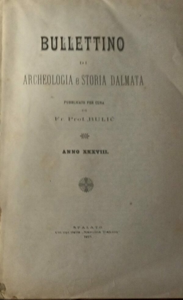 Bullettino Di Archeologia E Storia Dalmata (Anno XXXVIII) - Frane Bulić - Ed. Tipografia A. Zazzozi Spalato 1915