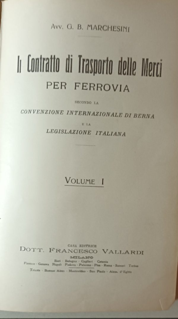 Il Contratto Di Trasporto Delle Merci Per Ferrovia (Volume I°) - Giovanni Battista Marchesini - Ed. Francesco Vallardi Milano 1909