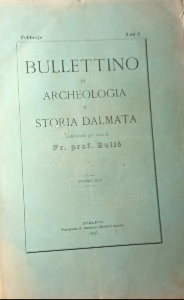Bullettino Di Archeologia E Storia Dalmata (Anno XIX) - Frane Bulić - Ed. Tipografia A. Zazzozi Spalato 1896