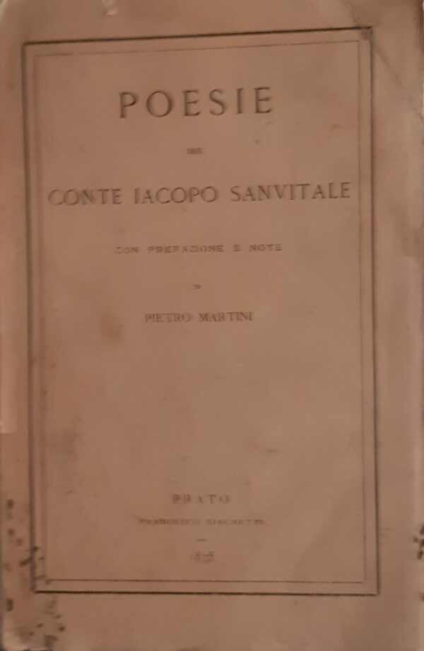 Poesie Del Conte Iacopo Sanvitale - Pietro Martini - Ed. Francesco Giachetti Prato 1875