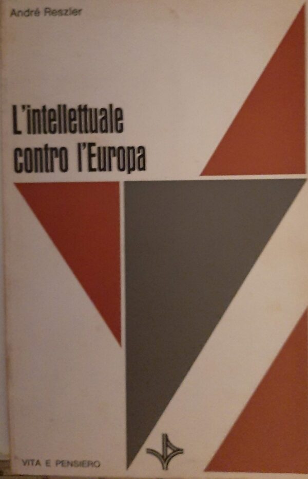 L'Intellettuale Contro L'Europa - André Reszler - Ed. Vita E Pensiero 1978