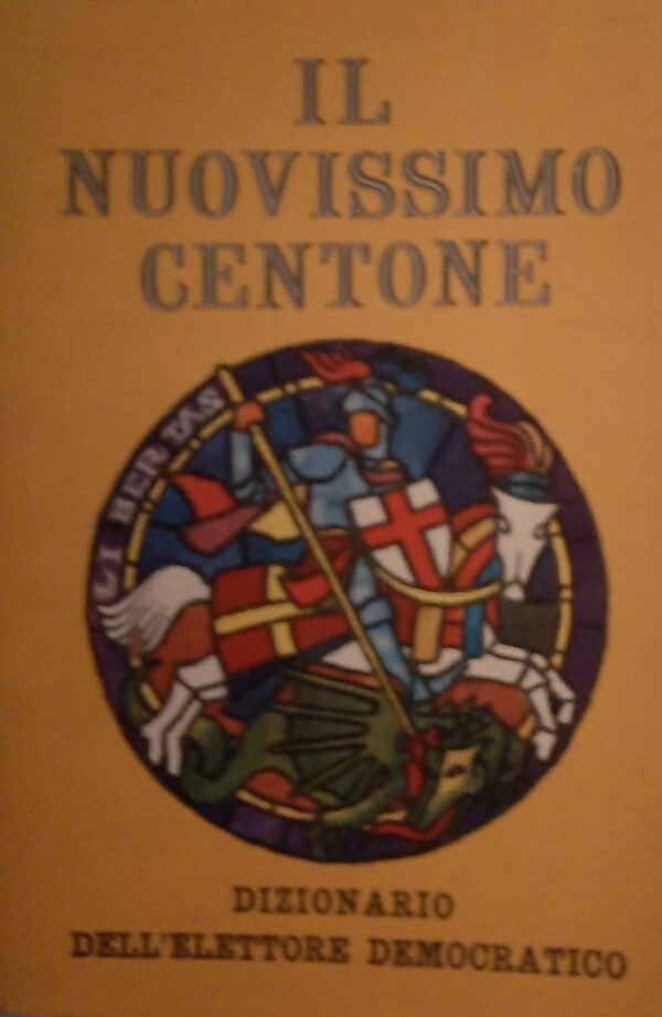 Il Nuovissimo Centone. Dizionario Dell'Elettore Democratico - Autori Vari - Ed. D.C. Libertas Spes 1963