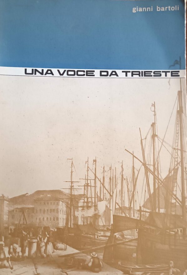 Una Voce Da Trieste - Gianni Bartoli - Ed. Tipografia Moderna Trieste 1963
