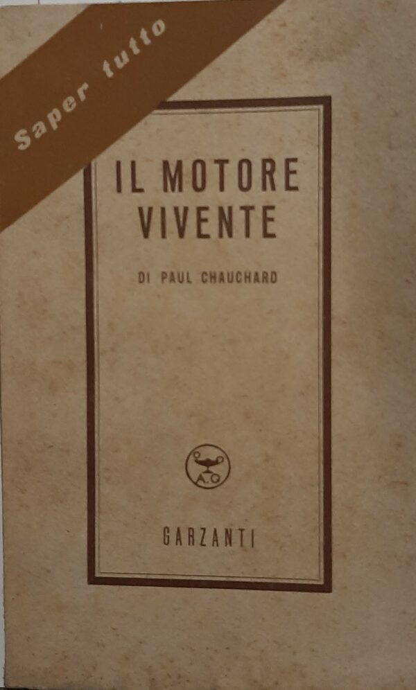 Il Motore Vivente - Paul Chauchard - Ed. Garzanti Milano 1950
