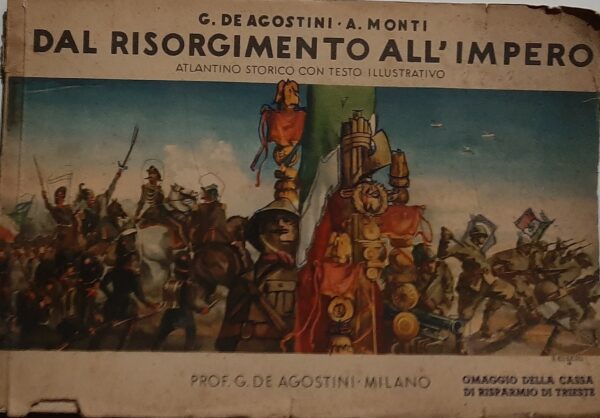 Dal Risorgimento All'Impero. Atlantino Storico Con Testo Illustrativo - G. De Agostini / Antonio Monti - Ed. G. De Agostini Milano 1938
