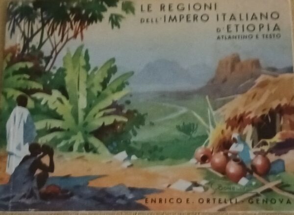 Le Regioni Dell'Impero Italiano D'Etiopia (Atlantino E Testo) - G. De Agostini - Ed. Enrico E. Ortelli Genova 1936