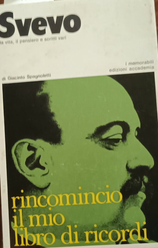 Svevo. La Vita, Il Pensiero E Scritti Vari. Ricomincio Il Mio Libro Di Ricordi - Giacinto Spagnoletti - Ed. Accademia 1972