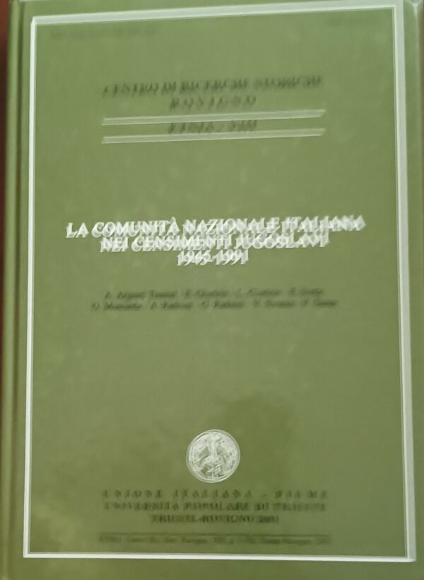 La Comunità Nazionale Italiana Nei Censimenti Jugoslavi 1945-1991 - Autori Vari - Ed. Unione Italiana Fiume 2001