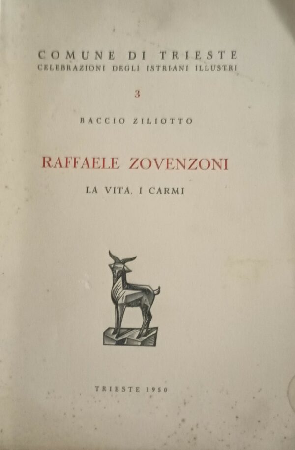Raffaele Zovenzoni. La Vita, I Carmi - Baccio Ziliotto - Ed. Arti Grafiche Smolars Trieste 1950