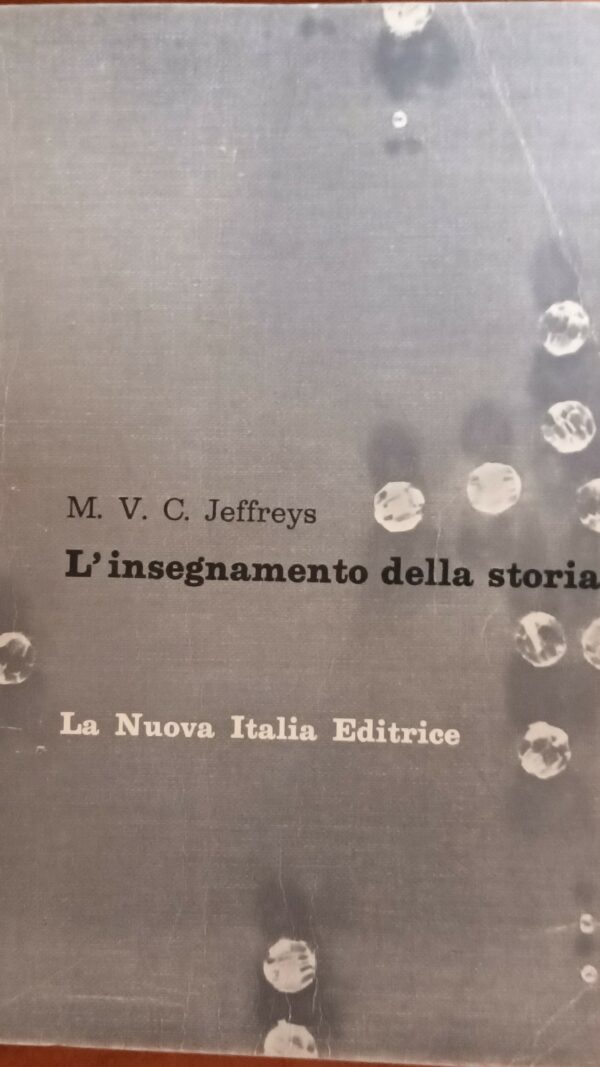 L’Insegnamento Della Storia - Montagu V. C. Jeffreys - Ed. La Nuova Italia Firenze 1964