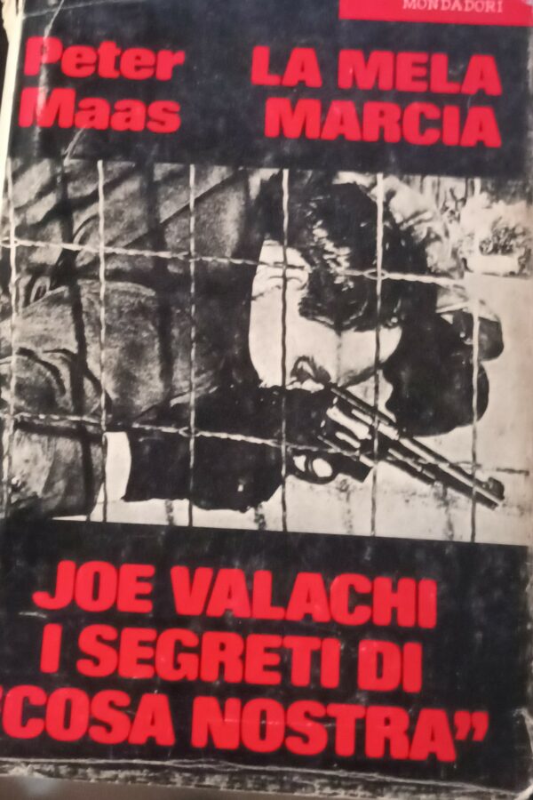 La Mela Marcia. Joe Valachi I Segreti Di Cosa Nostra - Petter Maas - Ed. Mondadori Milano 1972