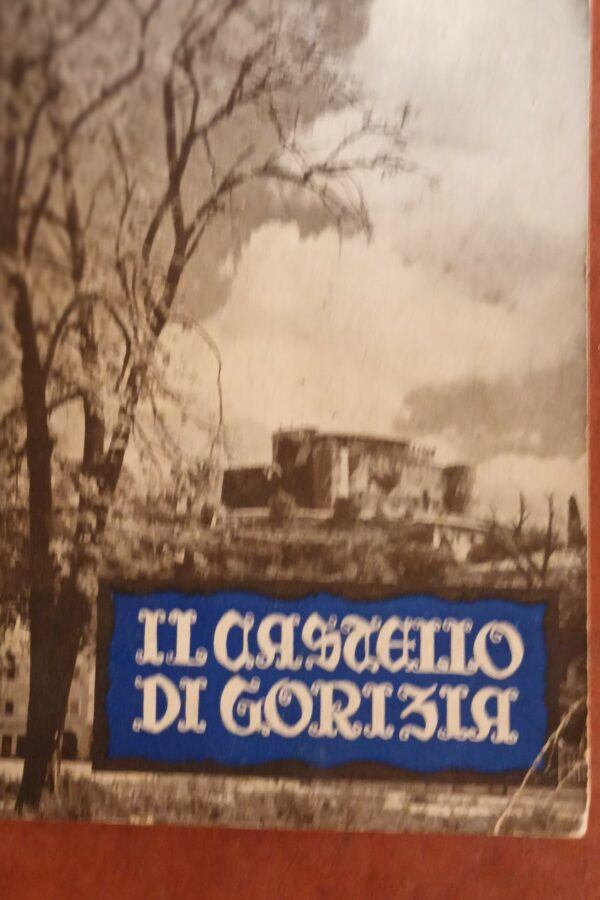 Il Castello Di Gorizia. Breve Guida Turistica - Giuseppe Franzot - Ed. Tipografia Sociale Gorizia 1956