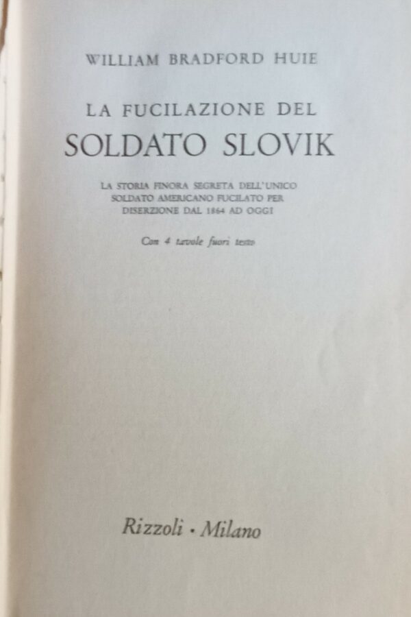 La Fucilazione Del Soldato Slovik - William Bradford Huie - Ed. Rizzoli Milano 1955