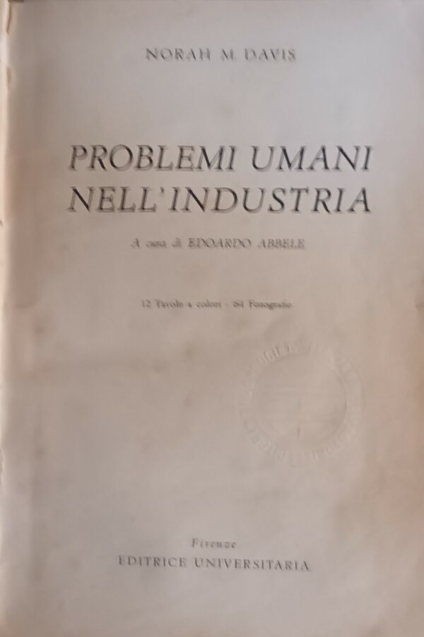 Problemi Umani Nell'Industria - Norah M. Davis - Ed. Universitaria Firenze 1951