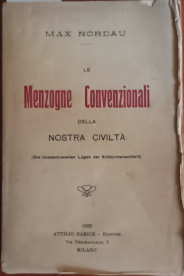 Le Menzogne Convenzionali Della Nostra Civiltà (Die Conventionellen Lugen Der Kulturmenschheit) - Max Nordau - Ed. Attilio Barion Milano 1923