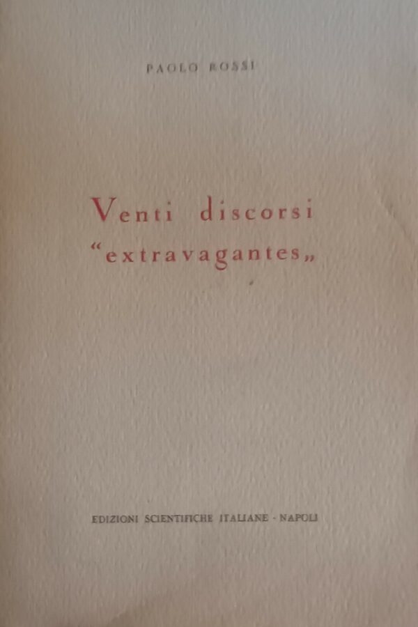 Venti Discorsi "Extravagantes" - Paolo Rossi - Ed. E.S.I. Edizioni Scientifiche Italiane Napoli 1958