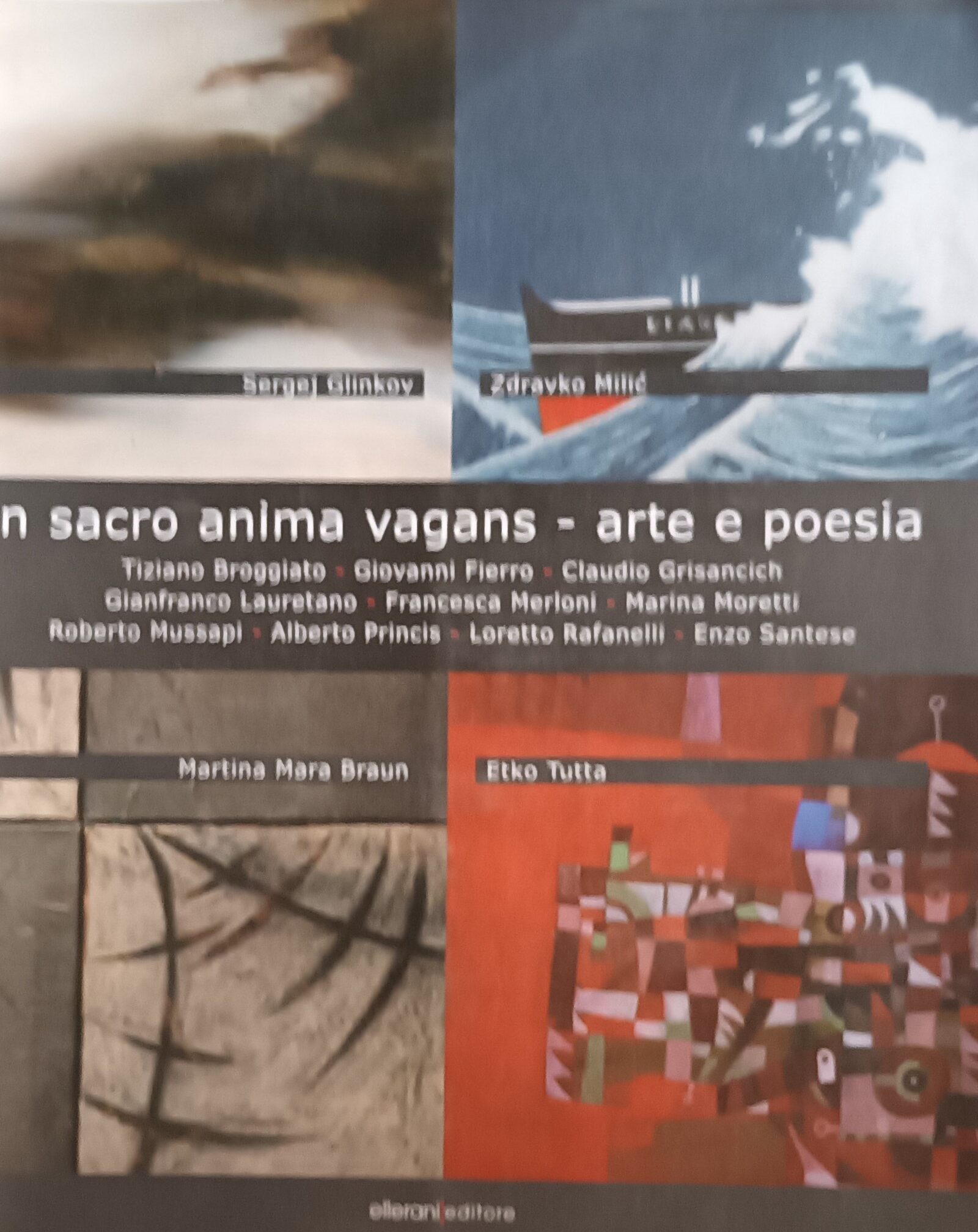 In Sacro Anima Vagans. Arte E Poesia - Sergej Glinkov / Zdravko Milic / Martina Mara Braun / Etko Tutta - Ed. Ellerani Pordenone 2010