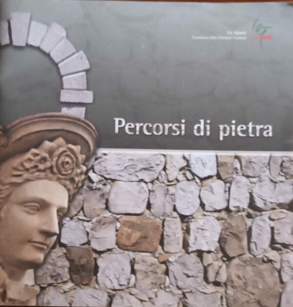 Percorsi Di Pietra - Lis Aganis - Ed. Grafiche Tielle Pordenone 2006