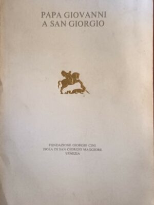 Papa Giovanni A San Giorgio - Angelo Giuseppe Roncalli - Ed. Fondazione Giorgio Cini Venezia 1964