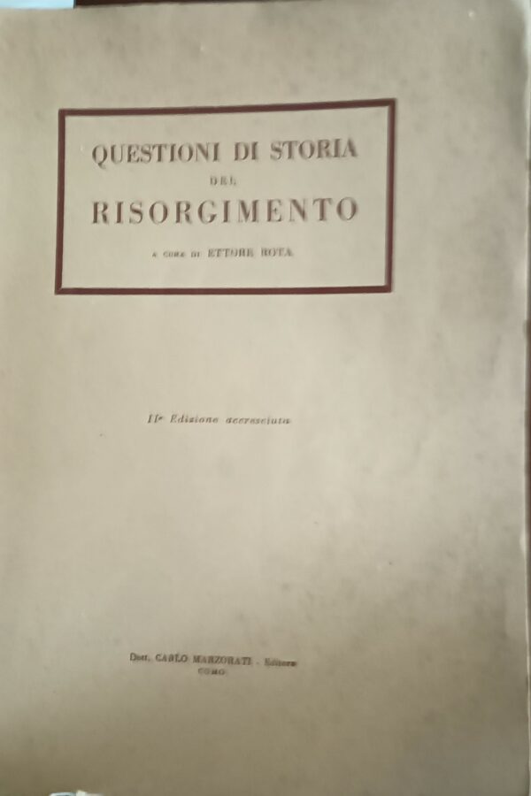 Questioni Di Storia Del Risorgimento - Ettore Rota - Ed. Carlo Marzorati Como 1944