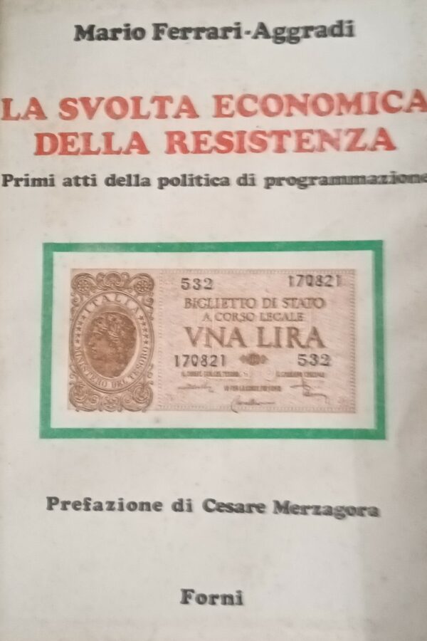 La Svolta Economica Della Resistenza - Mario Ferrari-Aggradi - Ed. Forni Bologna 1975