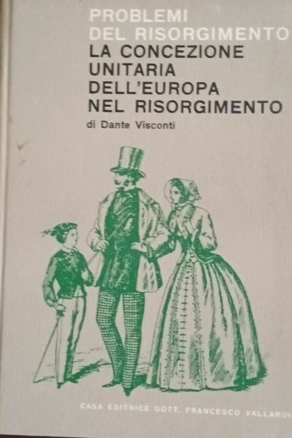 La Concezione Unitaria Dell'Europa Nel Risorgimento - Dante Visconti - Ed. Francesco Vallardi Milano 1948