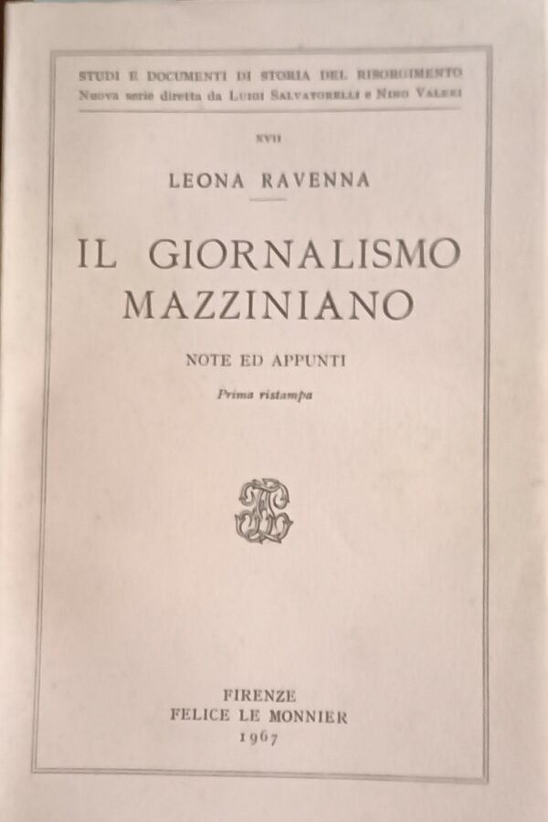Il Giornalismo Mazziniano - Leona Ravenna - Ed. Felice Le Monnier Firenze 1967