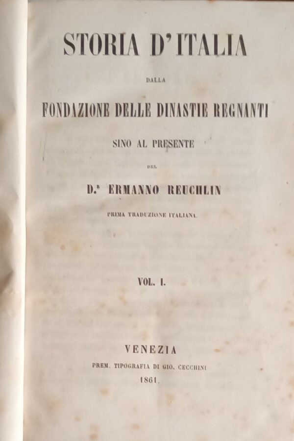 Storia D'Italia. Dalla Fondazione Delle Dinastie Regnanti Sino Al Presente - Ermanno Reuchlin - Ed. Tipografia Gio. Cecchini Venezia 1861