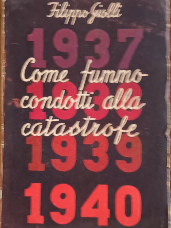 Come Fummo Condotti Alla Catastrofe - Filippo Giolli - Ed. Faro Roma 1945