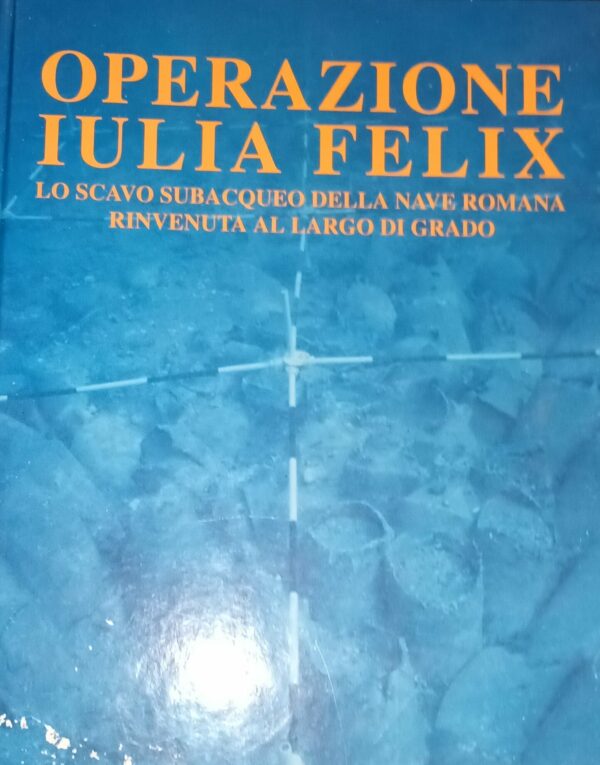 Operazione Iulia Felix - Lorenza Babbini - Ed. Della Laguna Trieste 1994