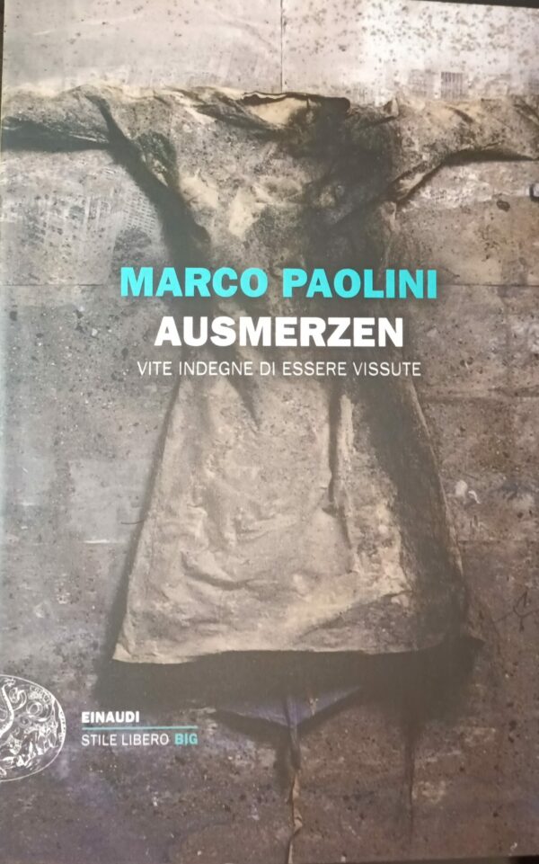 Ausmerzen. Vite Indegne Di Essere Vissute - Marco Paolini - Ed. Einaudi Torino 2012