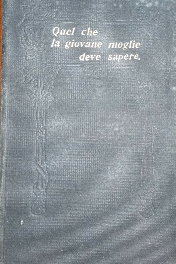 Quel Che La Giovane Moglie Deve Sapere - Emma F. Angell Drake - Ed. S.T.E.N. Società Tipografica Editrice Nazionale Torino 1919 - immagine 2