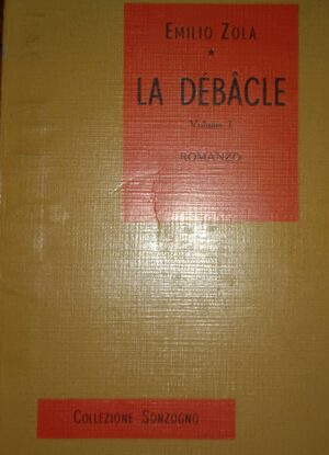 La Débâcle (Volume Primo) - Emilio Zola - Ed. Sonzogno Milano 1929