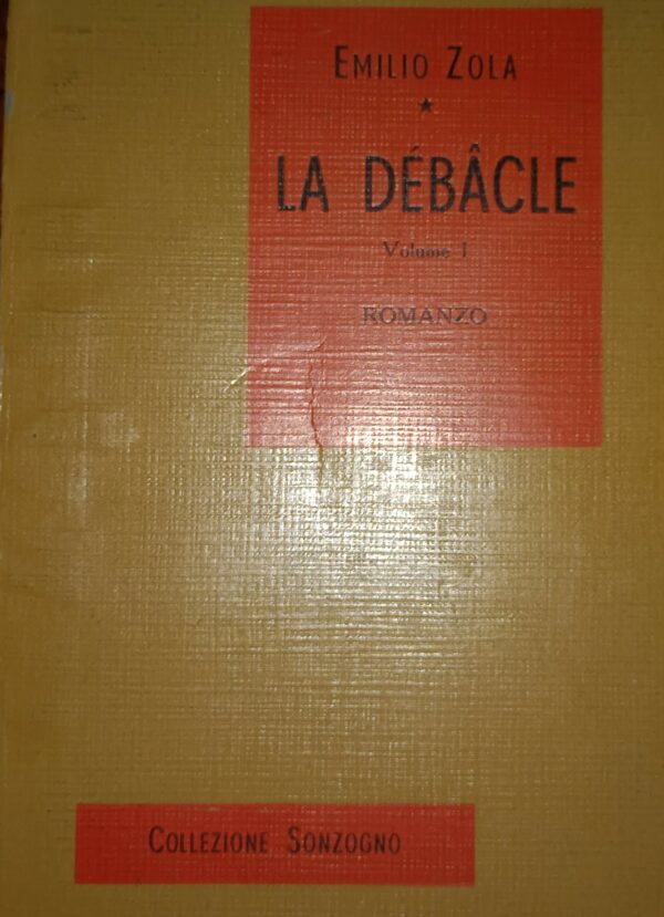 La Débâcle (Volume Primo) - Emilio Zola - Ed. Sonzogno Milano 1929